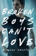 Broken Boys Can’t Love by Micalea Smeltzer