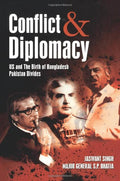 Conflict and Diplomacy US and the Birth of Bangladesh Pakistan Divides by Jaswant Singh and Sūraja Bhāṭiyā