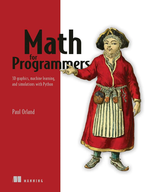 Math for Programmers: 3D Graphics, Machine Learning, and Simulations with Python Book by Paul Orland