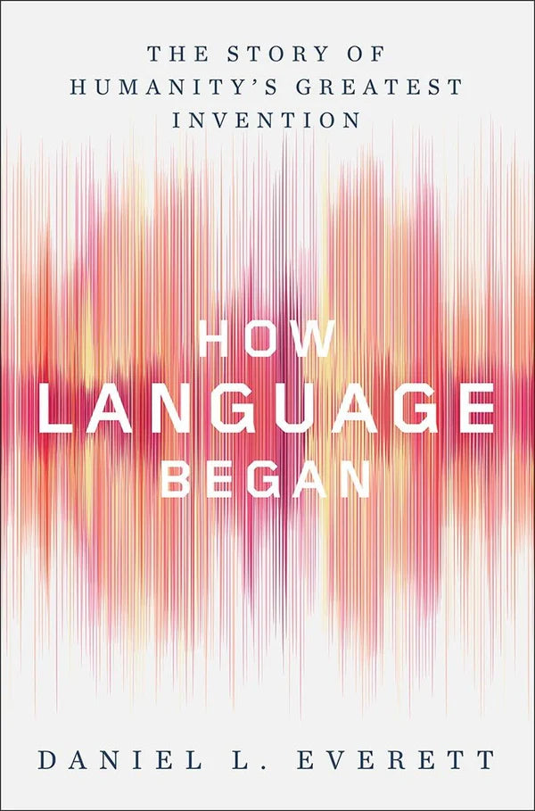 How Language Began – The Story of Humanity`s Greatest Invention