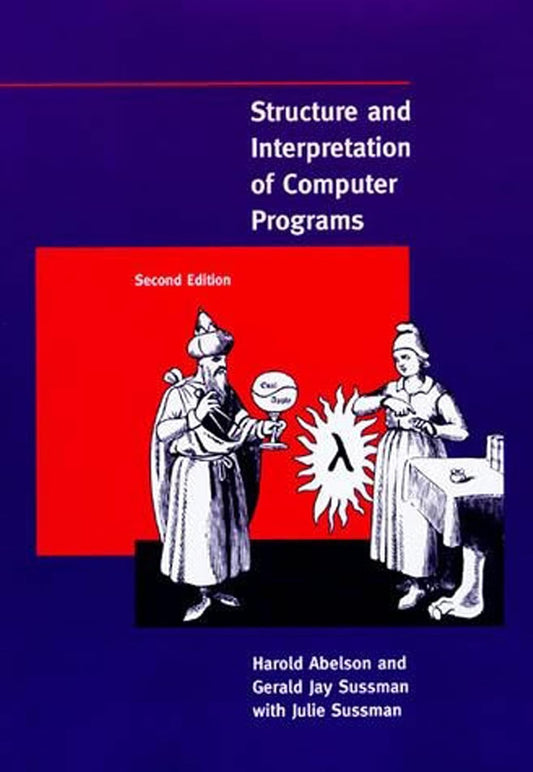 Structure and Interpretation of Computer Programs Textbook by Gerald Jay Sussman, Hal Abelson, and Julie Sussman