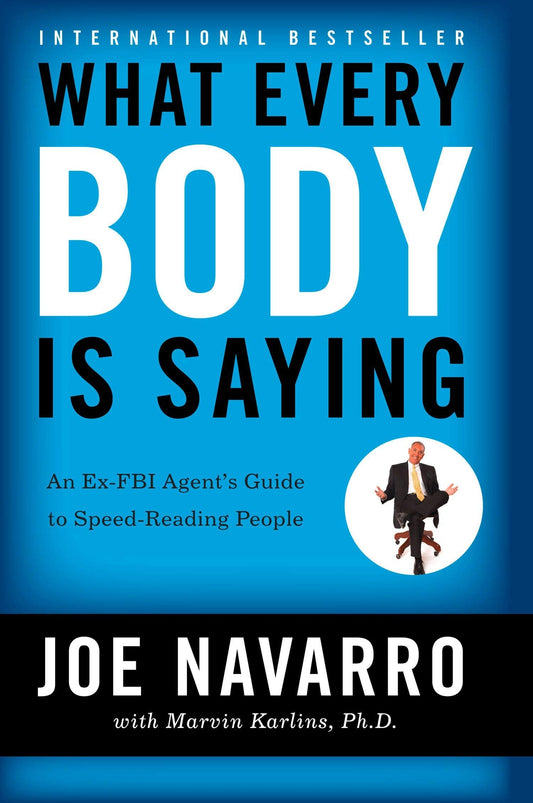 What Every Body is Saying by Joe Navarro and Marvin Karlins