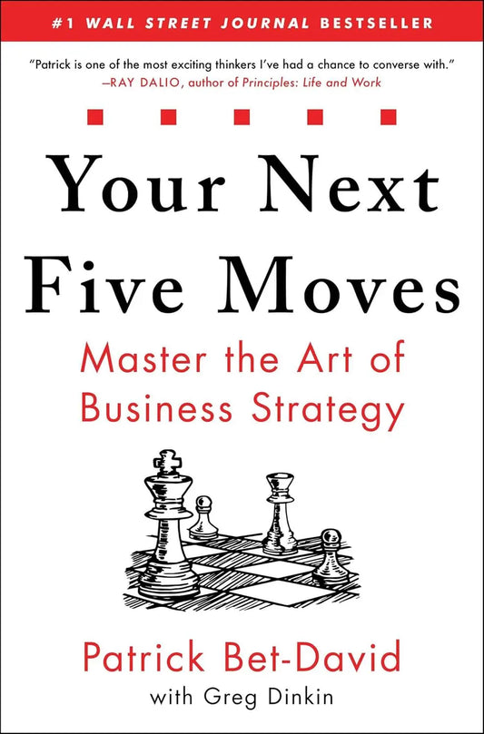 Your Next Five Moves by Greg Dinkin and Patrick Bet-David