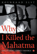 Why I Killed the Mahatma by Koenraad Elst