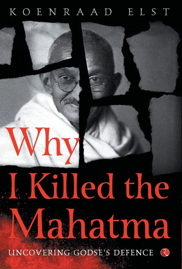 Why I Killed the Mahatma by Koenraad Elst