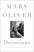 Devotions: The Selected Poems of Mary Oliver Book by Mary Oliver