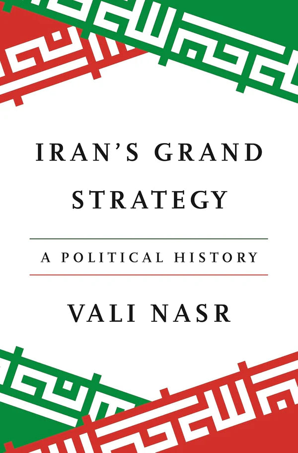 Iran's Grand Strategy: A Political History By Vali Nasr