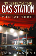 Tales from the Gas Station: Volume Three by Jack Townsend