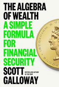 The Algebra of Wealth: A Simple Formula for Financial Security Book by Scott Galloway