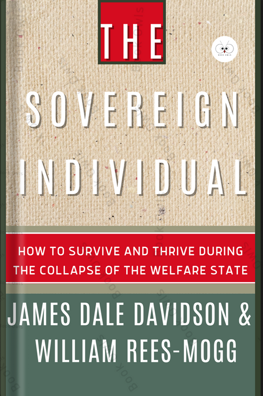 The Sovereign Individual: How to Survive and Thrive during the Collapse of the Welfare State Book by James Dale Davidson