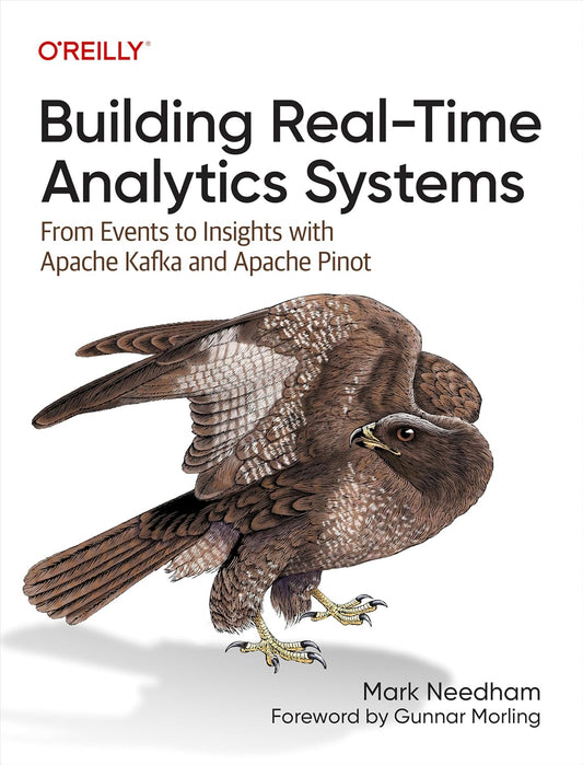 Building Real-Time Analytics Systems: From Events to Insights with Apache Kafka and Apache Pinot Book by Mark Needham