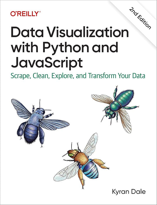 Data Visualization with Python and JavaScript: Scrape, Clean, Explore & Transform Your Data Book by Kyran Dale
