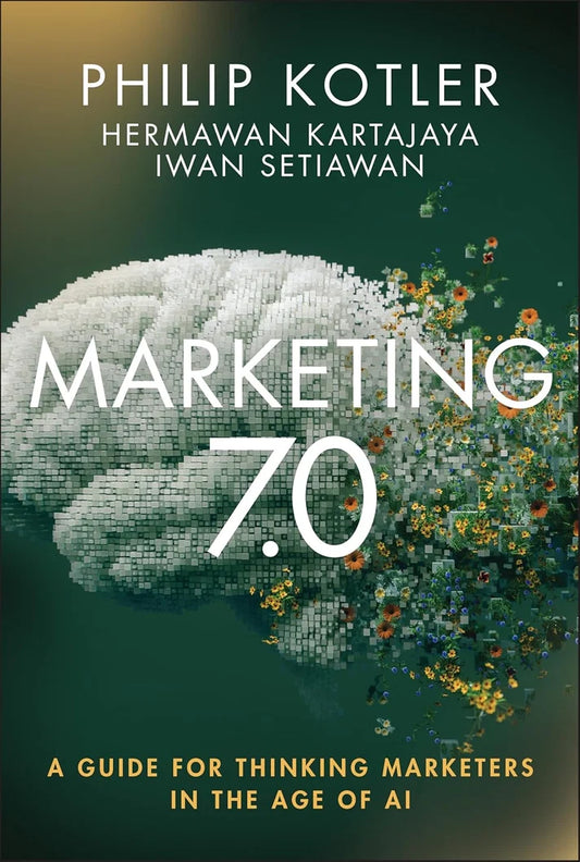 Marketing 7.0: A Guide for Thinking Marketers in the Age of AI