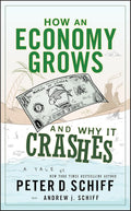 How an Economy Grows and Why It Crashes Book by Peter Schiff