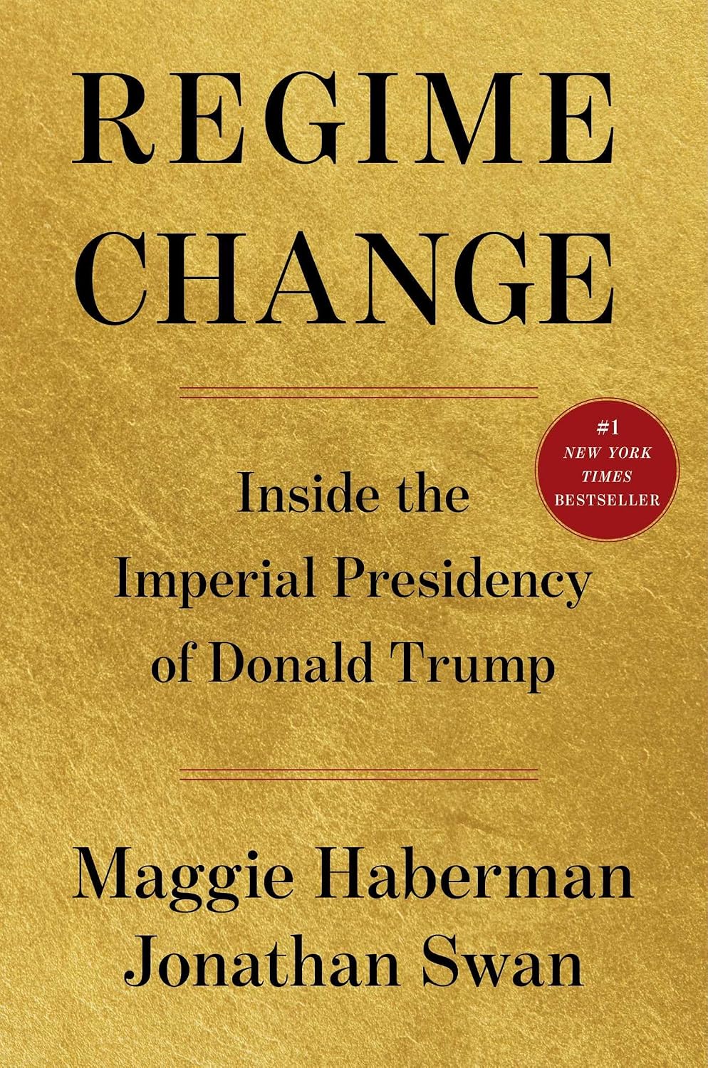 Regime Change: Inside the Imperial Presidency of Donald Trump by Maggie Haberman, Jonathan Swan
