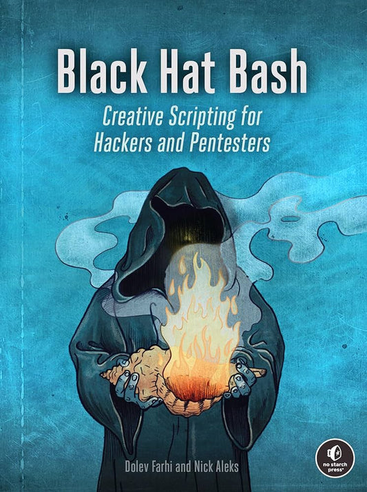 Black Hat Bash: Creative Scripting for Hackers and Pentesters Book by Dolev Farhi and Nick Aleks