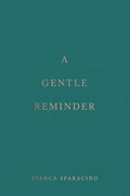 A Gentle Reminder Book by Bianca Sparacino