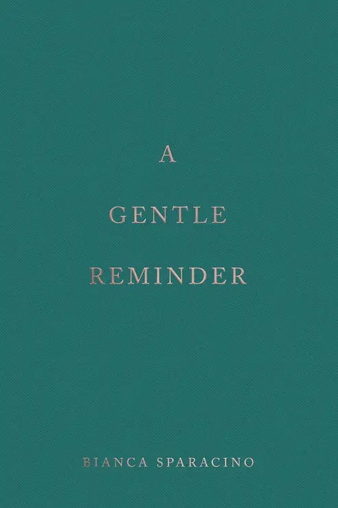 A Gentle Reminder by Bianca Sparacino