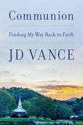 Communion: Finding My Way Back to Faith Book by JD Vance
