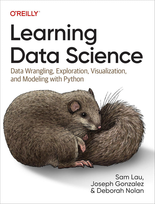 Learning Data Science: Data Wrangling, Exploration, Visualization, and Modeling with Python Book by Deborah A. Nolan, Joseph Gonzalez, and Sam Lau