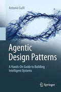 Agentic Design Patterns: A Hands-On Guide to Building Intelligent Systems Book by Antonio Gullí
