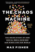 The Chaos Machine: The Inside Story of How Social Media Rewired Our Minds and Our World Book by Max Fisher