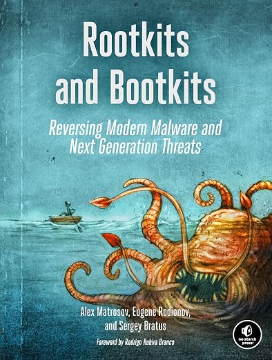 Rootkits and Bootkits: Reversing Modern Malware and Next Generation Threats Book by Alex Matrosov, Eugene Rodionov, and Sergey Bratus