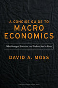 A Concise Guide to Macroeconomics, Second Edition: What Managers, Executives, and Students Need to Know