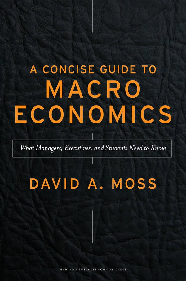 A Concise Guide to Macroeconomics, Second Edition: What Managers, Executives, and Students Need to Know