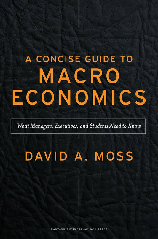 A Concise Guide to Macroeconomics, Second Edition: What Managers, Executives, and Students Need to Know