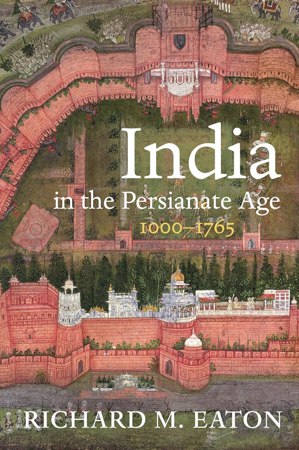 India in the Persianate Age by Richard M. Eaton