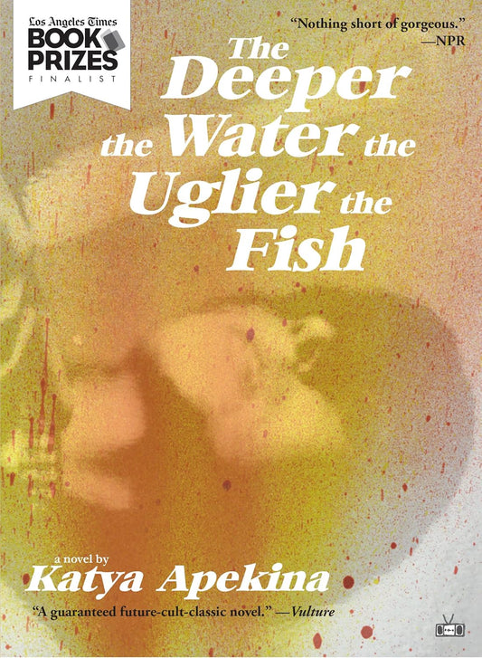 The Deeper the Water the Uglier the Fish Book by Katya Apekina