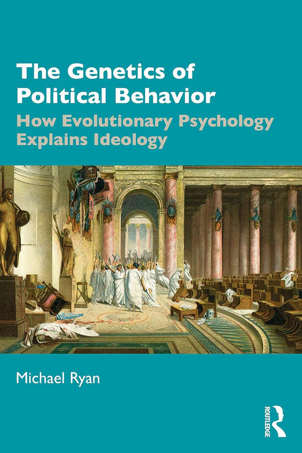 The Genetics of Political Behavior: How Evolutionary Psychology Explains Ideology