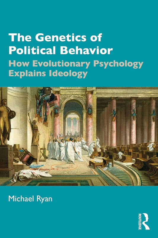 The Genetics of Political Behavior: How Evolutionary Psychology Explains Ideology