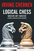 Logical Chess: Move by Move by Irving Chernev