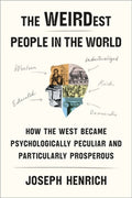 The Weirdest People in the World: How the West Became Psychologically Peculiar and Particularly Prosperous