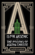 A is for Arsenic: The Poisons of Agatha Christie Book by Kathryn Harkup