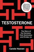 Testosterone: The Story of the Hormone that Dominates and Divides Us Book by Carole Hooven