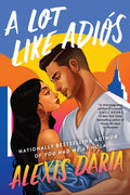 A Lot Like Adiós Book by Alexis Daria
