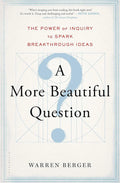 A More Beautiful Question by Warren Berger