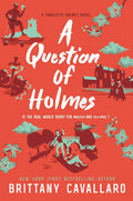 A Question of Holmes (Charlotte Holmes Novel, 4) by Brittany Cavallaro