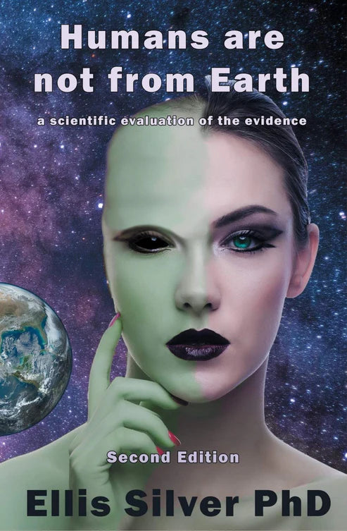 Humans Are Not From Earth: A Scientific Evaluation Of The Evidence by Ellis Silver