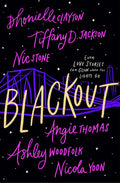 Blackout by Dhonielle Clayton Tiffany D. Jackson Nic Stone Angie Thomas Ashley Woodfolk Nicola Yoon