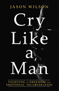 Cry Like a Man by Jason Wilson