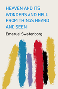 Heaven and Its Wonders and Hell: Drawn from Things Heard and Seen Book by Emanuel Swedenborg