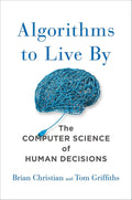 Algorithms to Live By by Brian Christian,Tom Griffiths