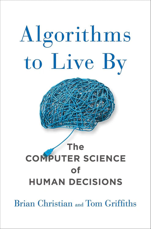 Algorithms to Live By by Brian Christian,Tom Griffiths