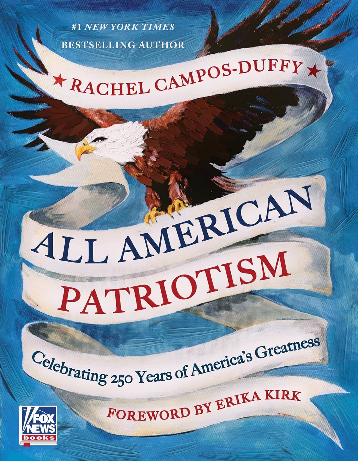 All American Patriotism: Celebrating 250 Years of America's Greatness Book by Rachel Campos-Duffy