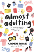 Almost Adulting: All You Need to Know to Get It Together (Sort Of) Book by Arden Rose