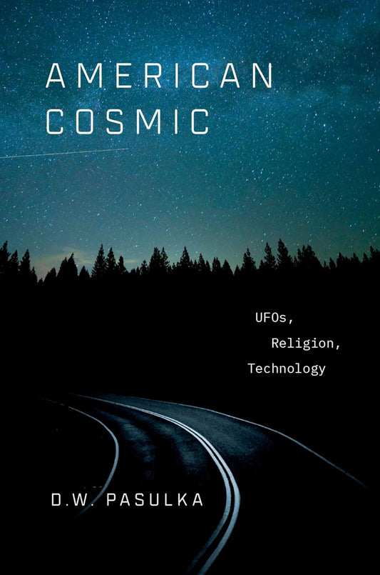 American Cosmic: UFOs, Religion, Technology Book by Diana Walsh Pasulka